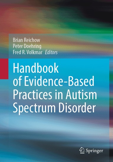 Brian Reichow, Peter Doehring, Fred R. Volkmar - Handbook of Evidence-Based Practices in Autism Spectrum Disorder, Inbunden