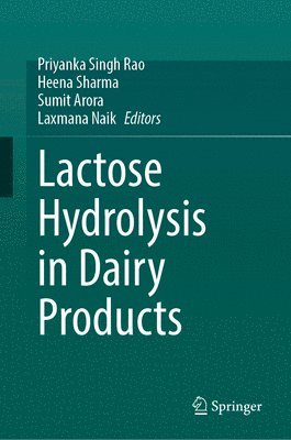 Priyanka Singh Rao, Heena Sharma, Sumit Arora, Laxmana Naik N. - Lactose Hydrolysis in Dairy Products, Inbunden
