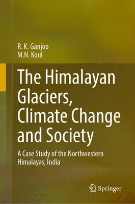 bokomslag The Himalayan Glaciers, Climate Change and Society: A Case Study of the Northwestern Himalayas, India