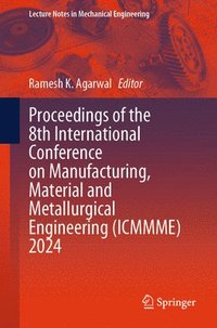 bokomslag Proceedings of the 8th International Conference on Manufacturing, Material and Metallurgical Engineering (ICMMME) 2024