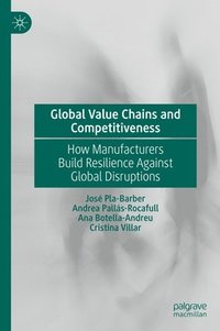 bokomslag Global Value Chains and Competitiveness: How Manufacturers Build Resilience Against Global Disruptions