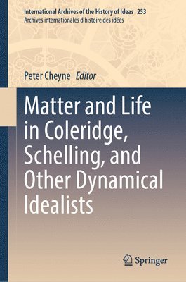 Peter Cheyne - Matter and Life in Coleridge, Schelling, and Other Dynamical Idealists, Inbunden