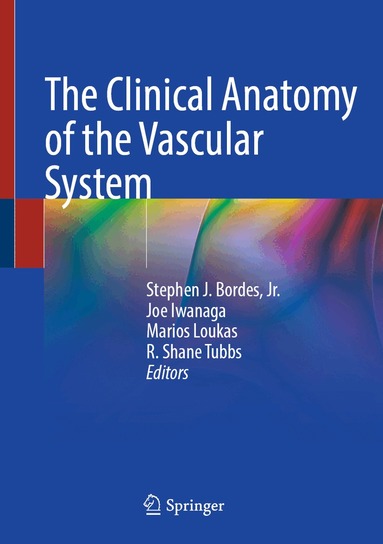 Stephen J. Bordes, Jr., Joe Iwanaga, Marios Loukas, R. Shane Tubbs - Clinical Anatomy of the Vascular System, Inbunden