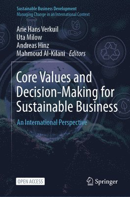 Arie Hans Verkuil, Uta Milow, Andreas Hinz, Mahmoud Al-Kilani - Core Values and Decision-Making for Sustainable Business, Inbunden