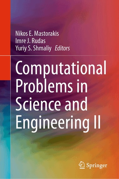 Nikos E. Mastorakis, Imre J. Rudas, Yuriy S. Shmaliy - Computational Problems in Science and Engineering II, Inbunden