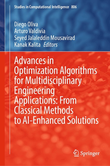 Diego Oliva, Arturo Valdivia, Seyed Jalaleddin Mousavirad, Kanak Kalita - Advances in Optimization Algorithms for Multidisciplinary Engineering Applications: From Classical Methods to AI-Enhanced Solutions, Inbunden