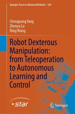 Chenguang Yang, Zhenyu Lu, Ning Wang - Advanced Teleoperation and Robot Learning for Dexterous Manipulation, Inbunden