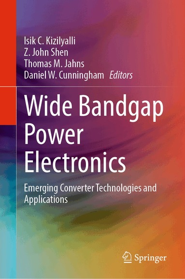 Isik C. Kizilyalli, Z. John Shen, Thomas M. Jahns, Daniel W. Cunningham - Wide Bandgap Power Electronics, Inbunden