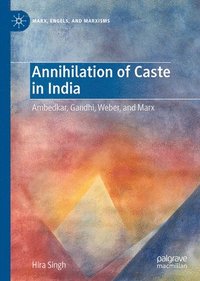 bokomslag Annihilation of Caste in India: Ambedkar, Gandhi, Weber, and Marx