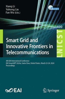 Xiang Li, Yuhong Liu, Fan Wu - Smart Grid and Innovative Frontiers in Telecommunications, Häftad