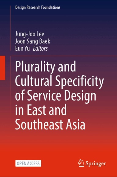 Jung-Joo Lee, Joon Sang Baek, Eun Yu - Plurality and Cultural Specificity of Service Design in East and Southeast Asia, Inbunden