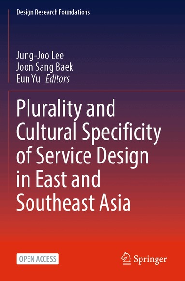 Jung-Joo Lee, Joon Sang Baek, Eun Yu - Plurality and Cultural Specificity of Service Design in East and Southeast Asia, Häftad