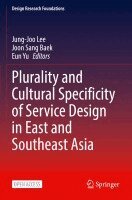 Jung-Joo Lee, Joon Sang Baek, Eun Yu - Plurality and Cultural Specificity of Service Design in East and Southeast Asia, Häftad