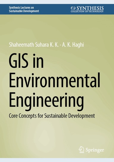 Shaheemath Suhara K. K., A. K. Haghi - GIS in Environmental Engineering, Inbunden