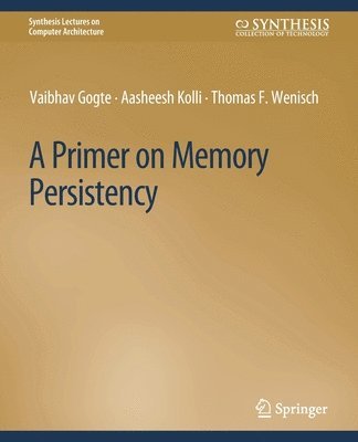 Vaibhav Gogte, Aasheesh Kolli, Thomas F. Wenisch - Primer on Memory Persistency, Häftad