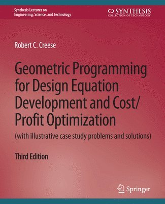 bokomslag Geometric Programming for Design Equation Development and Cost/Profit Optimization (with illustrative case study problems and solutions), Third Edition