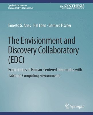 Ernest G. Arias, Hal Eden, Gerhard Fischer - Envisionment and Discovery Collaboratory (EDC), Häftad