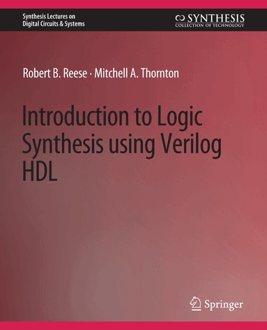 Robert B. Reese, Mitchell A. Thornton - Introduction to Logic Synthesis using Verilog HDL, Häftad