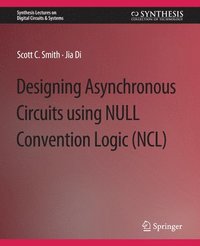 bokomslag Designing Asynchronous Circuits using NULL Convention Logic (NCL)