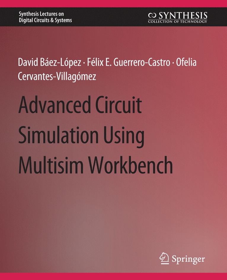 David Baez-Lopez, Félix E. Guerrero-Castro, Ofelia Delfina Cervantes-Villagómez, Felix E. Guerrero-Castro, Ofelia Delfina Cervantes-Villagomez - Advanced Circuit Simulation Using Multisim Workbench, Häftad