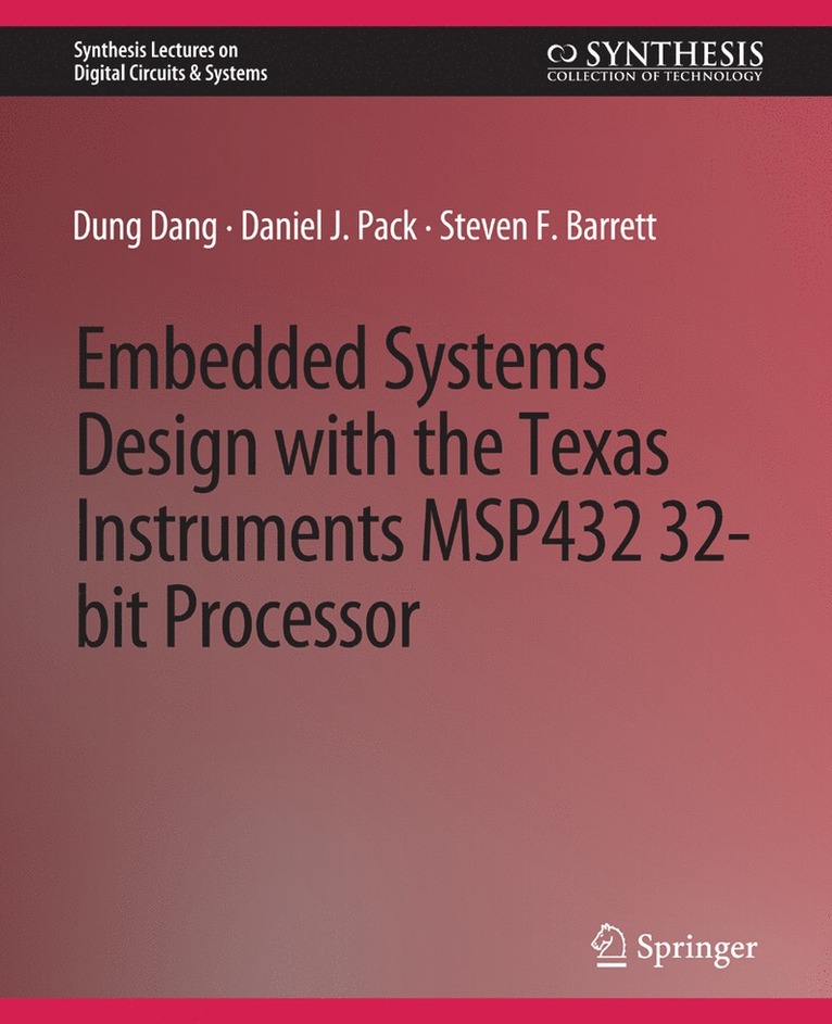 Dung Dang, Daniel J. Pack, Steven F. Barrett - Embedded Systems Design with the Texas Instruments MSP432 32-bit Processor, Häftad