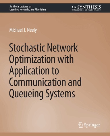 Michael Neely - Stochastic Network Optimization with Application to Communication and Queueing Systems, Häftad