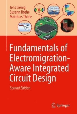 Jens Lienig, Susann Rothe, Matthias Thiele - Fundamentals of Electromigration-Aware Integrated Circuit Design, Inbunden