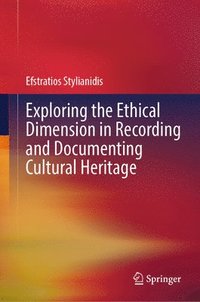 bokomslag Exploring the Ethical Dimension in Recording and Documenting Cultural Heritage