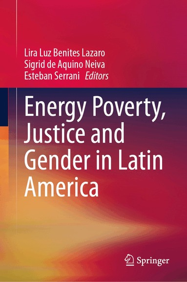 Lira Luz Benites Lazaro, Sigrid de Aquino Neiva, Esteban Serrani - Energy Poverty, Justice and Gender in Latin America, Inbunden