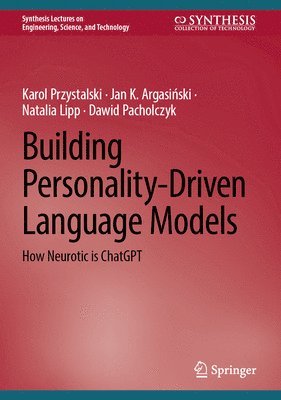 Karol Przystalski, Jan K. Argasiński, Natalia Lipp, Dawid Pacholczyk, Jan K. Argasinski, Jan K. Argasi&#324;ski, Jan K. Argasi¿ski - Building Personality-Driven Language Models, Inbunden