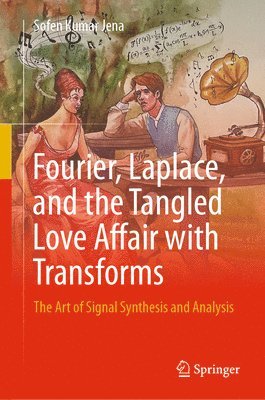 bokomslag Fourier, Laplace, and the Tangled Love Affair with Transforms