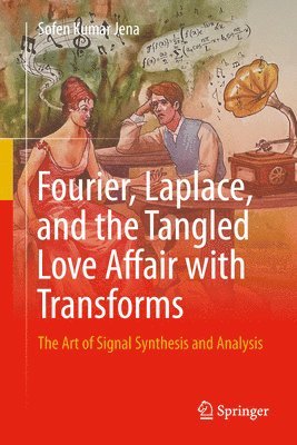 Fourier, Laplace, and the Tangled Love Affair with Transforms