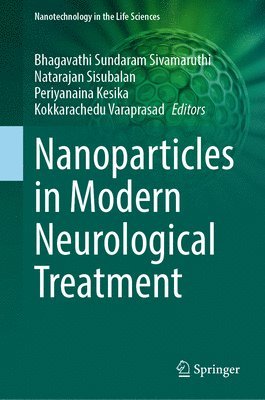 Bhagavathi Sundaram Sivamaruthi, Natarajan Sisubalan, Periyanaina Kesika, Kokkarachedu Varaprasad - Nanoparticles in Modern Neurological Treatment, Inbunden