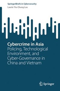 bokomslag Cybercrime in Asia: Policing, Technological Environment, and Cyber-Governance in China and Vietnam