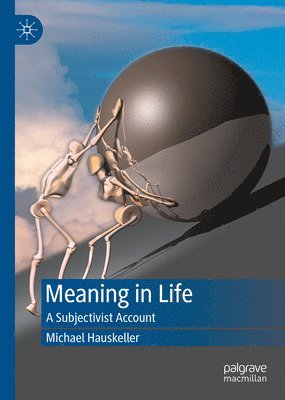 Michael Hauskeller - Meaning in Life, Inbunden