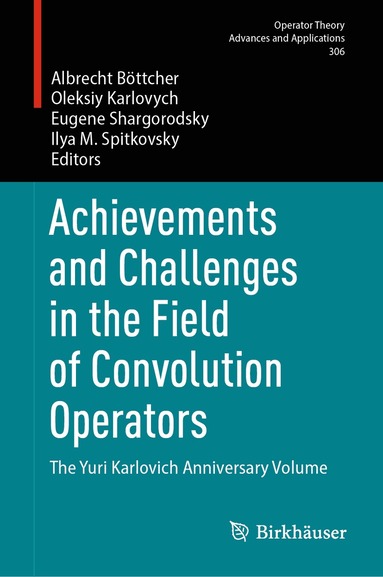 Albrecht Böttcher, Oleksiy Karlovych, Eugene Shargorodsky, Ilya M. Spitkovsky - Achievements and Challenges in the Field of Convolution Operators, Inbunden