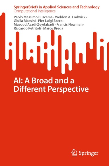 Paolo Massimo Buscema, Weldon A. Lodwick, Giulia Massini, Pier Luigi Sacco, Masoud Asadi-Zeydabadi, Francis Newman, Riccardo Petritoli, Marco Breda - AI: A Broad and a Different Perspective, Häftad