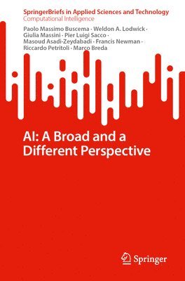 Paolo Massimo Buscema, Weldon A. Lodwick, Giulia Massini, Pier Luigi Sacco, Masoud Asadi-Zeydabadi, Francis Newman, Riccardo Petritoli, Marco Breda - AI: A Broad and a Different Perspective, Häftad