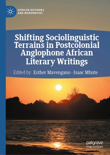 Esther Mavengano, Isaac Mhute - Shifting Sociolinguistic Terrains in Postcolonial Anglophone African Literary Writings, Inbunden