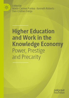 Maria-Carmen Pantea, Kenneth Roberts, Dan-Cristian Dabija - Higher Education and Work in the Knowledge Economy, Inbunden