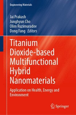 Jai Prakash, Junghyun Cho, Olim Ruzimuradov, Dong Fang - Titanium Dioxide-Based Multifunctional Hybrid Nanomaterials, Inbunden