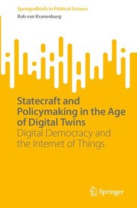 bokomslag Statecraft and Policymaking in the Age of Digital Twins: Digital Democracy and the Internet of Things