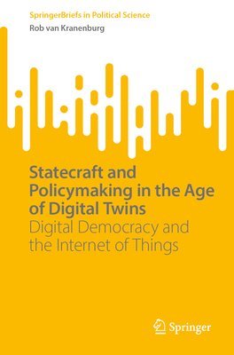 bokomslag Statecraft and Policymaking in the Age of Digital Twins: Digital Democracy and the Internet of Things