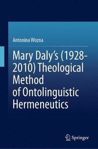 bokomslag Mary Daly's (1928-2010) Theological Method of Ontolinguistic Hermeneutics