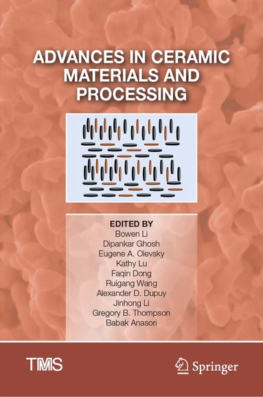Bowen Li, Dipankar Ghosh, Eugene A. Olevsky, Kathy Lu, Faqin Dong, Ruigang Wang, Alexander D. Dupuy, Jinhong Li, Gregory B. Thompson, Babak Anasori - Advances in Ceramic Materials and Processing, Inbunden