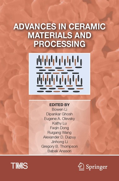 Bowen Li, Dipankar Ghosh, Eugene A. Olevsky, Kathy Lu, Faqin Dong, Ruigang Wang, Alexander D. Dupuy, Jinhong Li, Gregory B. Thompson, Babak Anasori - Advances in Ceramic Materials and Processing, Häftad