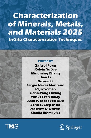 Zhiwei Peng, Kelvin Yu Xie, Mingming Zhang, Jian Li, Bowen Li, Sergio Neves Monteiro, Rajiv Soman, Jiann-Yang Hwang, Yunus Eren Kalay, Juan P. Escobedo-Diaz, John S. Carpenter, Andrew D. Brown, Shadia Ikhmayies - Characterization of Minerals, Metals, and Materials 2025, Häftad