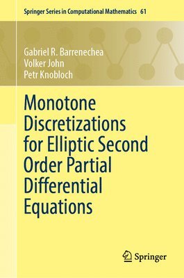 Gabriel R. Barrenechea, Volker John, Petr Knobloch - Monotone Discretizations for Elliptic Second Order Partial Differential Equations, Inbunden
