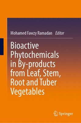 Mohamed Fawzy Ramadan, Mohamed Fawzy Ramadan - Bioactive Phytochemicals in By-products from Leaf, Stem, Root and Tuber Vegetables, Inbunden