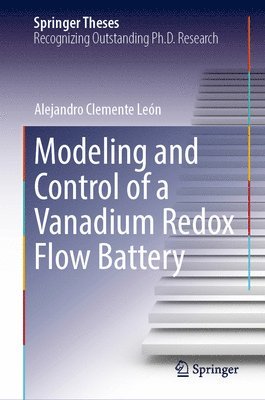 Alejandro Clemente León, Alejandro Clemente Leon - Modeling and Control of a Vanadium Redox Flow Battery, Inbunden